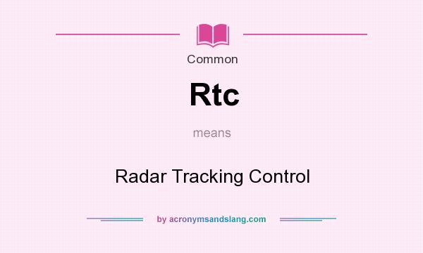 What does Rtc mean? It stands for Radar Tracking Control