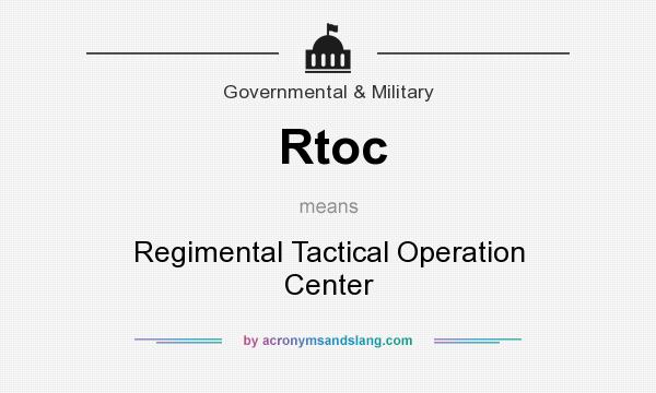 What does Rtoc mean? It stands for Regimental Tactical Operation Center