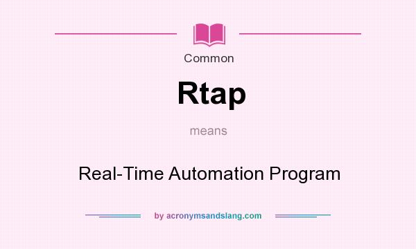 What does Rtap mean? It stands for Real-Time Automation Program