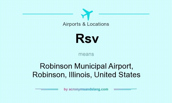 What does Rsv mean? It stands for Robinson Municipal Airport, Robinson, Illinois, United States