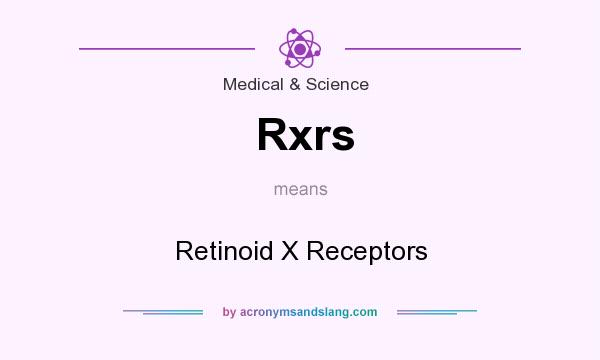 What does Rxrs mean? It stands for Retinoid X Receptors