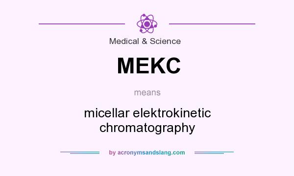 What does MEKC mean? It stands for micellar elektrokinetic chromatography