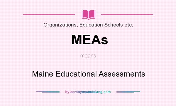 What does MEAs mean? It stands for Maine Educational Assessments