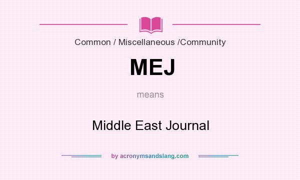 What does MEJ mean? It stands for Middle East Journal