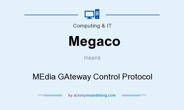 What does Megaco mean? It stands for MEdia GAteway Control Protocol