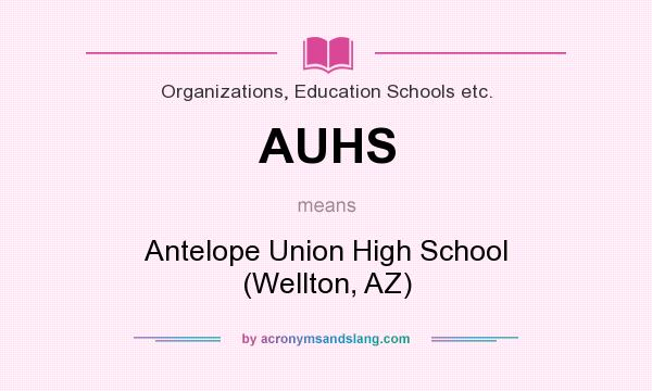 What does AUHS mean? It stands for Antelope Union High School (Wellton, AZ)