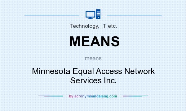 What does MEANS mean? It stands for Minnesota Equal Access Network Services Inc.