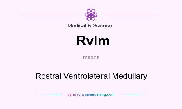 What does Rvlm mean? It stands for Rostral Ventrolateral Medullary