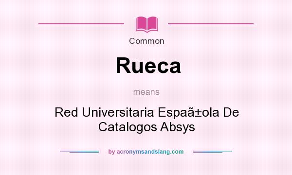 What does Rueca mean? It stands for Red Universitaria Espaola De Catalogos Absys