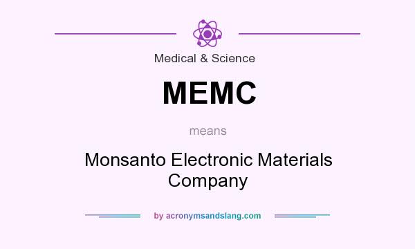 What does MEMC mean? It stands for Monsanto Electronic Materials Company