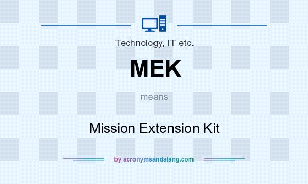 What does MEK mean? It stands for Mission Extension Kit