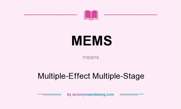 What does MEMS mean? It stands for Multiple-Effect Multiple-Stage