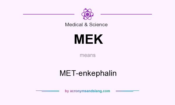 What does MEK mean? It stands for MET-enkephalin