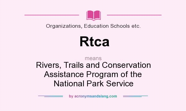 What does Rtca mean? It stands for Rivers, Trails and Conservation Assistance Program of the National Park Service