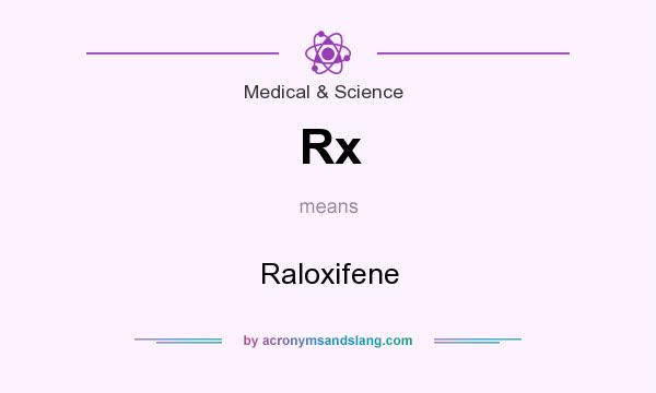 What does Rx mean? It stands for Raloxifene