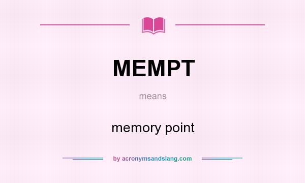 What does MEMPT mean? It stands for memory point