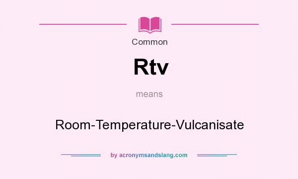 What does Rtv mean? It stands for Room-Temperature-Vulcanisate