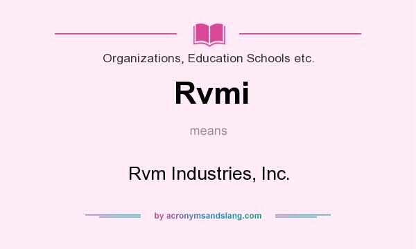 What does Rvmi mean? It stands for Rvm Industries, Inc.