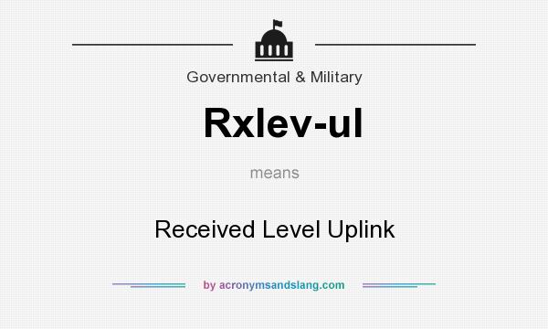 What does Rxlev-ul mean? It stands for Received Level Uplink