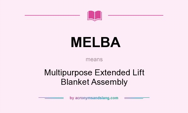 What does MELBA mean? It stands for Multipurpose Extended Lift Blanket Assembly