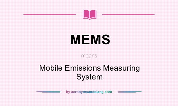 What does MEMS mean? It stands for Mobile Emissions Measuring System