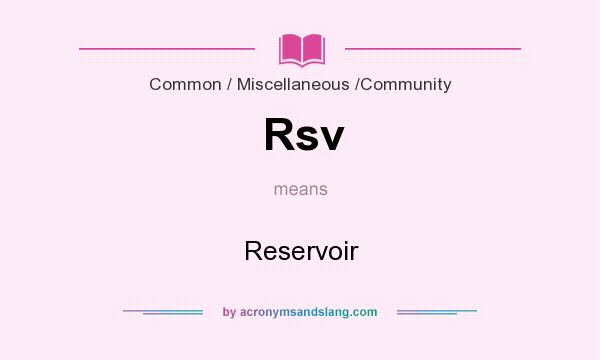 What does Rsv mean? It stands for Reservoir