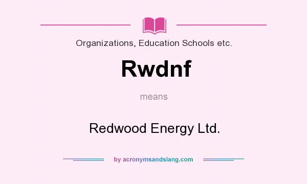 What does Rwdnf mean? It stands for Redwood Energy Ltd.