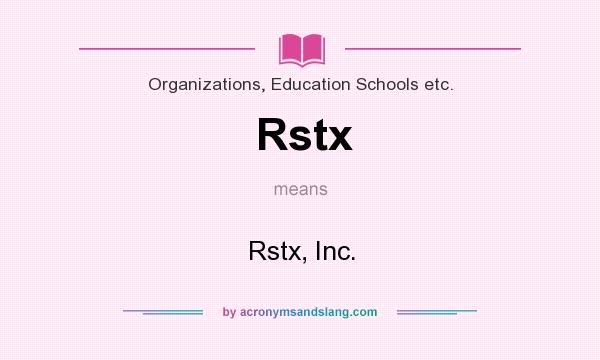 What does Rstx mean? It stands for Rstx, Inc.
