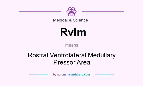 What does Rvlm mean? It stands for Rostral Ventrolateral Medullary Pressor Area