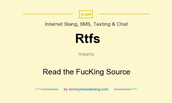 What does Rtfs mean? It stands for Read the FucKing Source