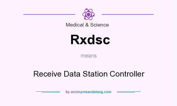 What does Rxdsc mean? It stands for Receive Data Station Controller