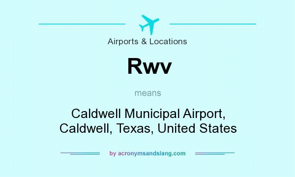 What does Rwv mean? It stands for Caldwell Municipal Airport, Caldwell, Texas, United States