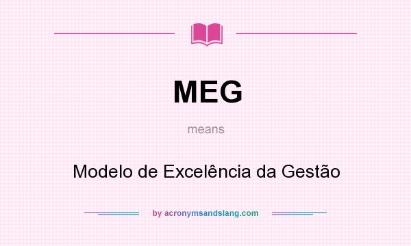 What does MEG mean? It stands for Modelo de Excelência da Gestão