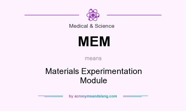 What does MEM mean? It stands for Materials Experimentation Module