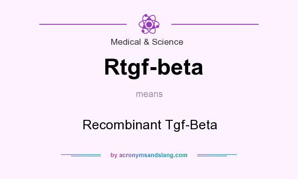 What does Rtgf-beta mean? It stands for Recombinant Tgf-Beta