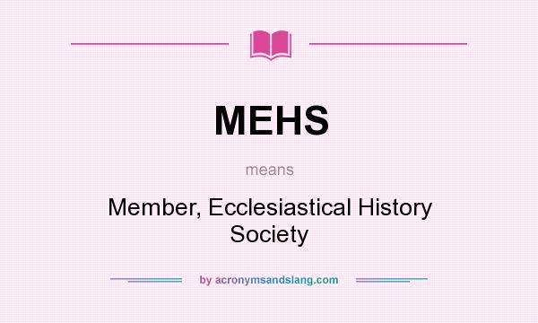 What does MEHS mean? It stands for Member, Ecclesiastical History Society