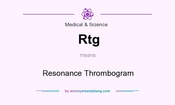 What does Rtg mean? It stands for Resonance Thrombogram