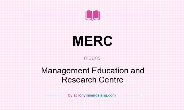 What does MERC mean? It stands for Management Education and Research Centre