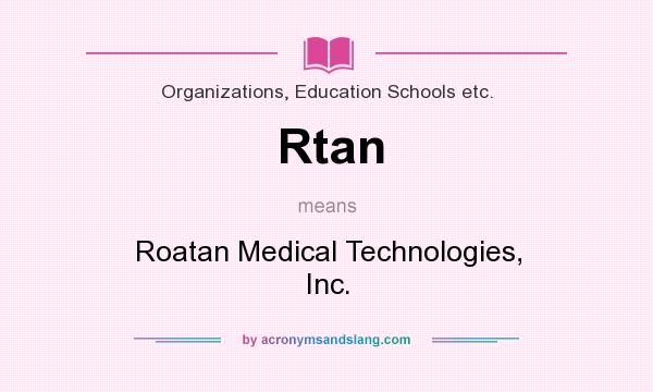 What does Rtan mean? It stands for Roatan Medical Technologies, Inc.