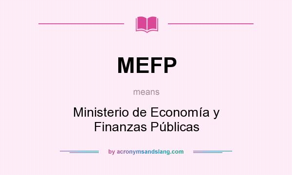 What does MEFP mean? It stands for Ministerio de Economía y Finanzas Públicas