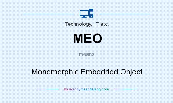 What does MEO mean? It stands for Monomorphic Embedded Object