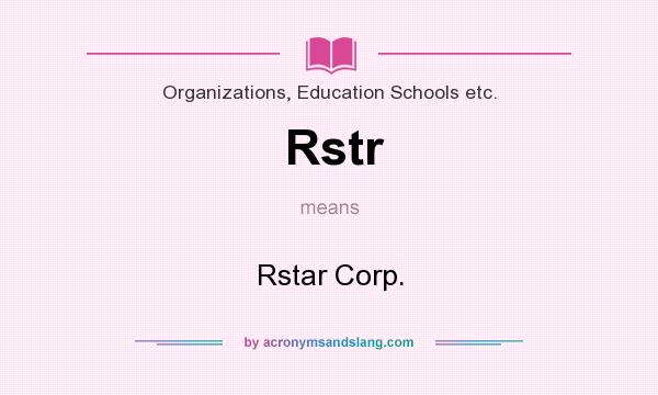What does Rstr mean? It stands for Rstar Corp.