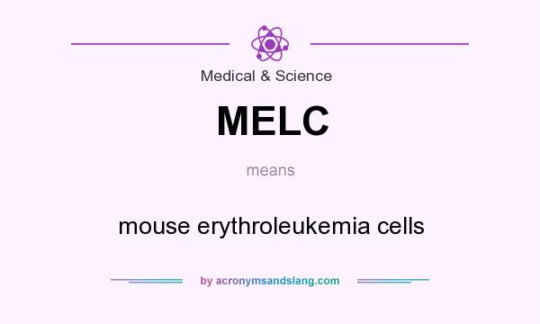 What does MELC mean? It stands for mouse erythroleukemia cells