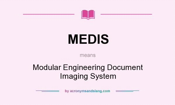 What does MEDIS mean? It stands for Modular Engineering Document Imaging System