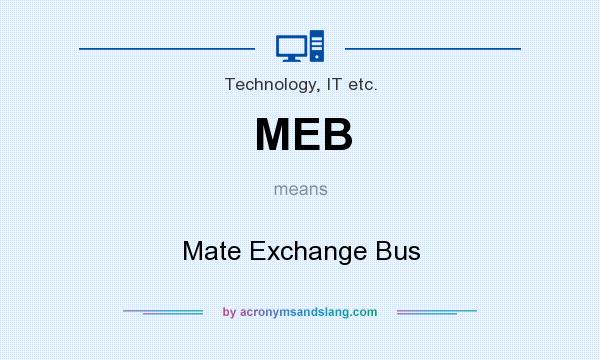What does MEB mean? It stands for Mate Exchange Bus