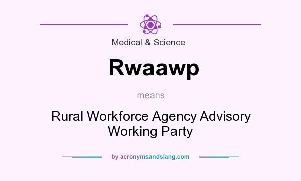 What does Rwaawp mean? It stands for Rural Workforce Agency Advisory Working Party