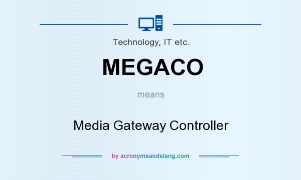 What does MEGACO mean? It stands for Media Gateway Controller