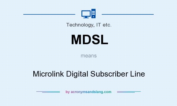 What does MDSL mean? It stands for Microlink Digital Subscriber Line
