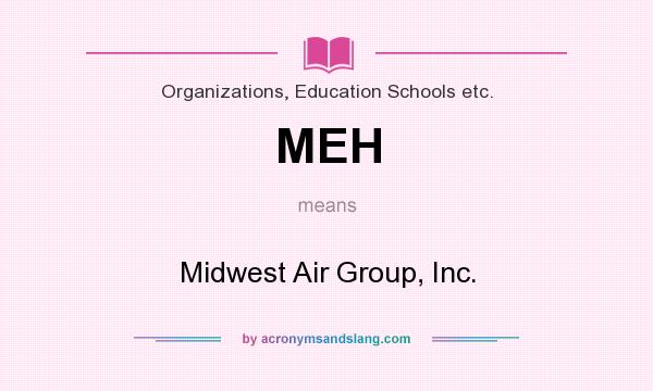What does MEH mean? It stands for Midwest Air Group, Inc.