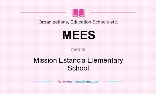 What does MEES mean? It stands for Mission Estancia Elementary School